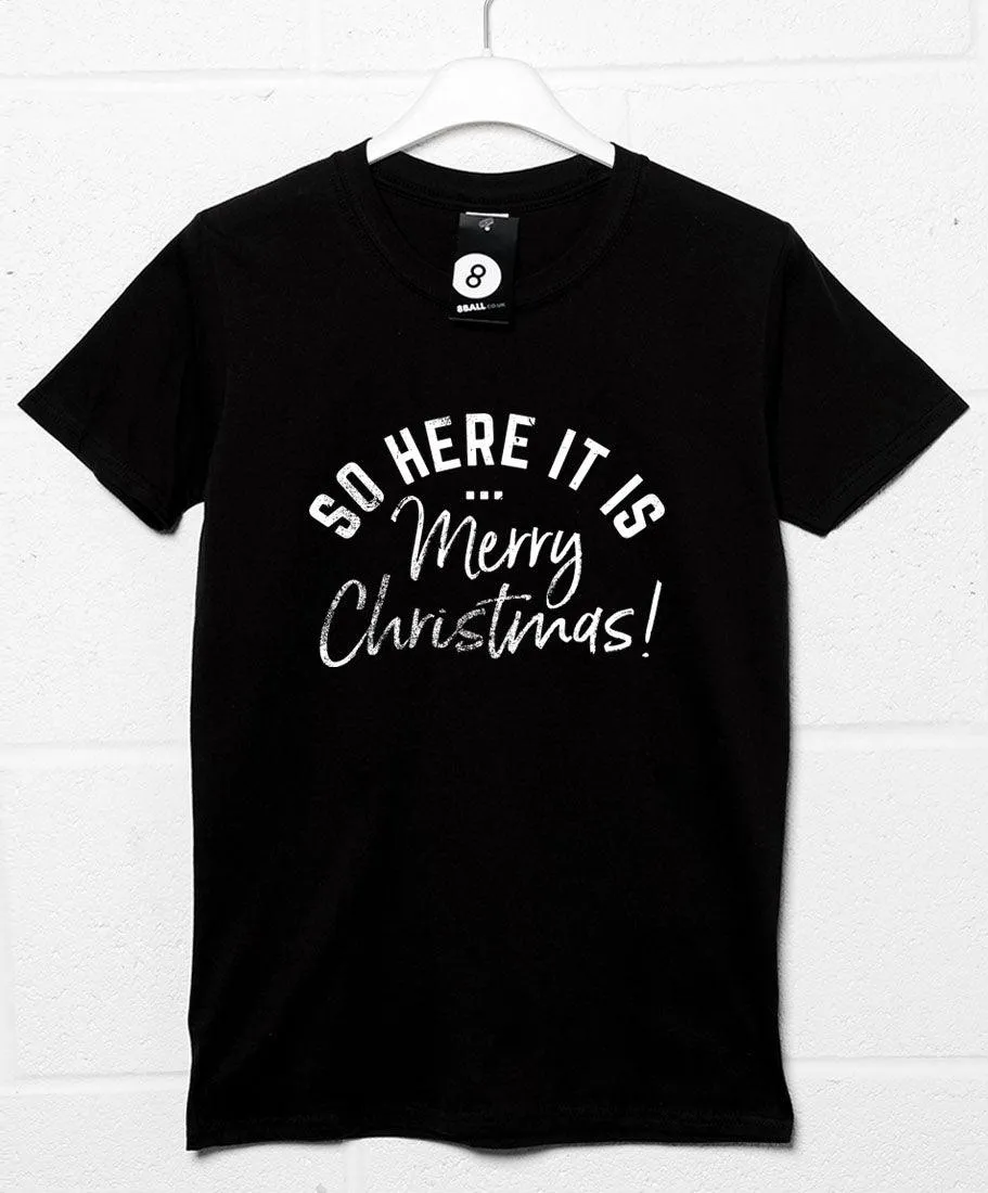 So Here it is Merry Christmas T-Shirt